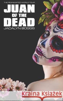 Juan of the Dead Jacalyn Boggs 9781950903283 Erendi Publishing