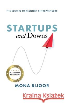Startups and Downs: The Secrets of Resilient Entrepreneurs Mona Bijoor 9781950906178 Indigo River Publishing