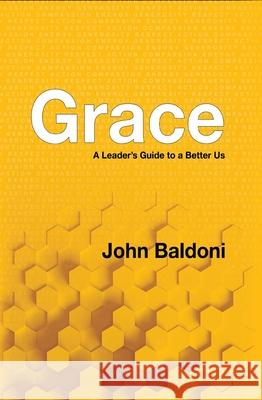 Grace: A Leader's Guide to a Better Us John Baldoni 9781950906376 Indigo River Publishing