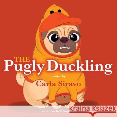 The Pugly Duckling Carla Siravo, P Santiago 9781950906802 Indigo River