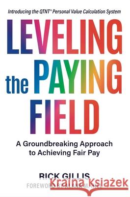 Leveling the Paying Field: A Groundbreaking Approach to Achieving Fair Pay Rick Gillis 9781950906963 Indigo River Publishing