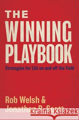 The Winning Playbook: Strategies for Life on and Off the Field Welsh, Rob 9781950906994 Indigo River Publishing