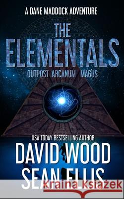 The Elementals: A Dane Maddock Adventure Sean Ellis David Wood 9781950920136