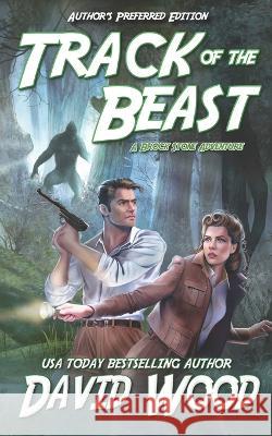 Track of the Beast- Author\'s Preferred Edition: A Brock Stone Adventure David Wood 9781950920327