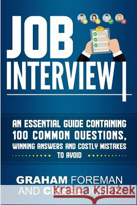 Job Interview: An Essential Guide Containing 100 Common Questions, Winning Answers and Costly Mistakes to Avoid Graham Foreman 9781950922482 Bravex Publications