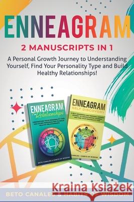 Enneagram 2 manuscripts in 1: A Personal Growth Journey to Understanding Yourself, Find Your Personality Type and Build Healthy Relationships! Beto Canales Habits Of Wisdom  9781950931255 Habits of Wisdom