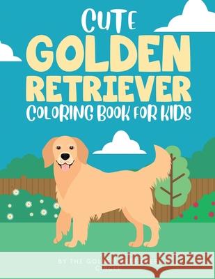 Cute Golden Retriever Coloring Book for Kids The Golden Retriever Circle 9781950932030 Golden Retriever Circle