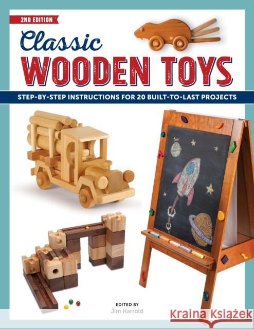Classic Wooden Toys: Step-By-Step Instructions for 20 Built to Last Projects Jim Harrold 9781950934003 Cedar Lane Press