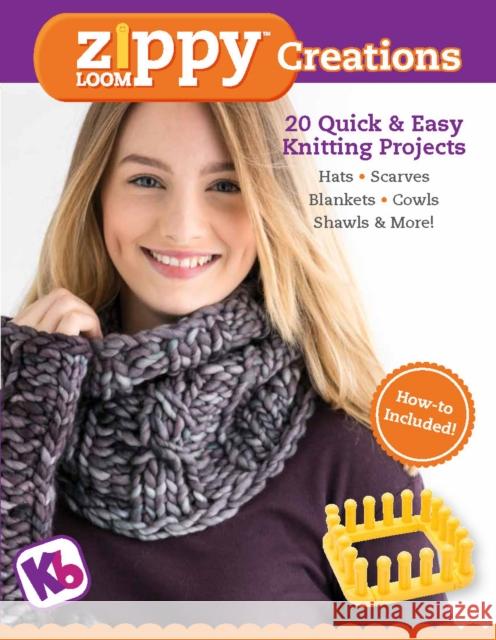 Zippy Loom Creations: 20 Quick & Easy Knitting Projects KB Looms 9781950934218 Cedar Lane Press