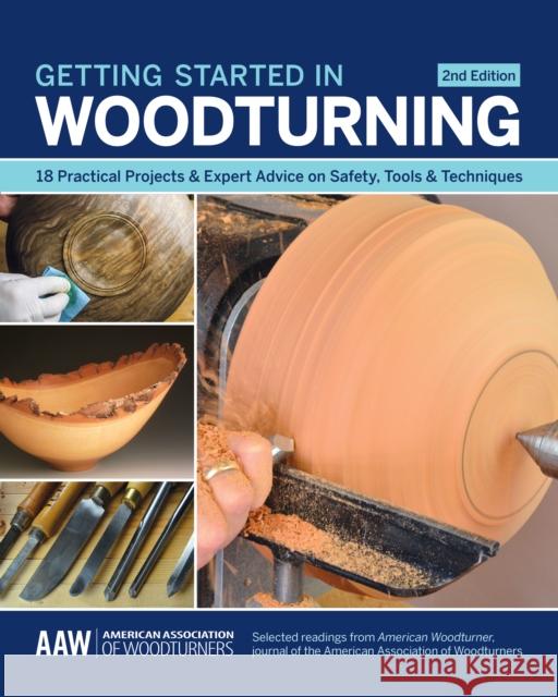 Getting Started in Woodturning: 18 Practical Projects & Expert Advice on Safety, Tools & Techniques John Kelsey American Woodturner 9781950934232 Cedar Lane Press