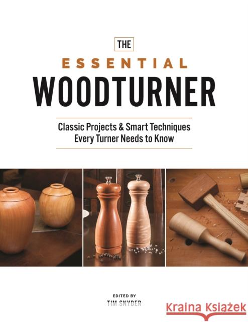 The Essential Woodturner: Classic Projects & Smart Techniques Every Turner Needs to Know  9781950934386 Cedar Lane Press