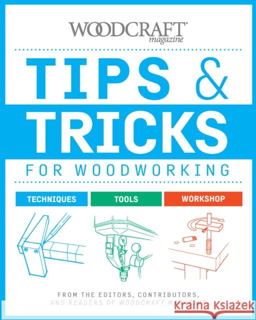 Tips & Tricks for Woodworking: Workshop Wisdom to Elevate Your Skills  9781950934614 Cedar Lane Press