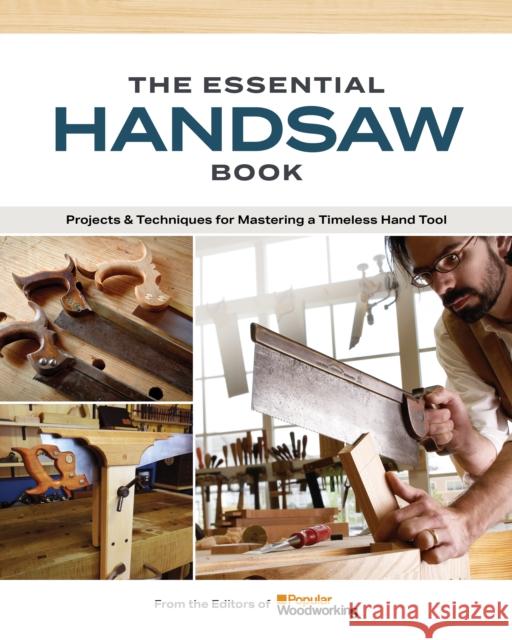 The Essential Handsaw Book: Projects & Techniques for Mastering a Timeless Hand Tool Popular Woodworking 9781950934638 Cedar Lane Press