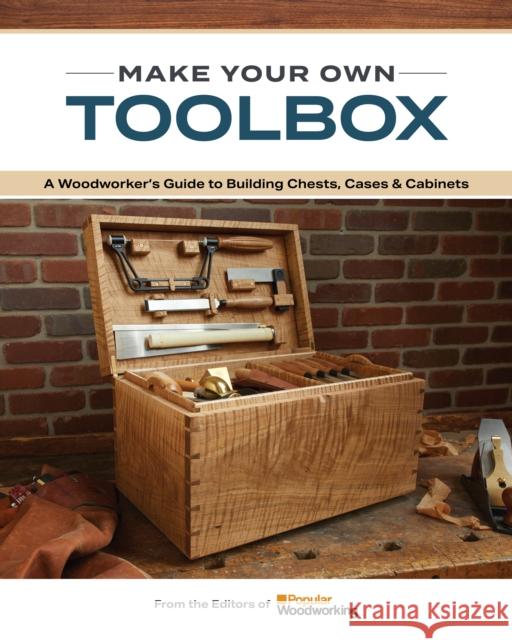 Make Your Own Toolbox: A Woodworker's Guide to Building Chests, Cases & Cabinets Popular Woodworking 9781950934867 Cedar Lane Press