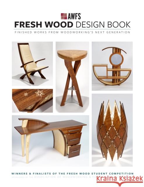 Fresh Wood Design Book: Finished Works from Woodworking's Next Generation Awfs 9781950934904 Cedar Lane Press