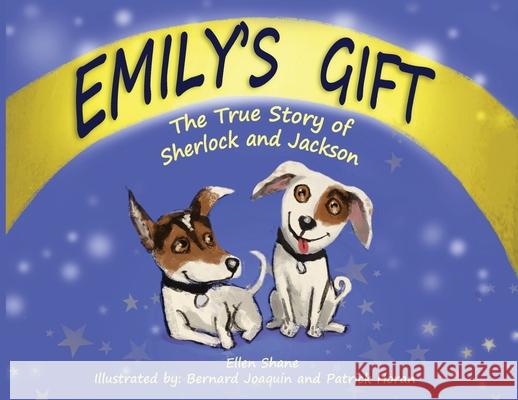 Emily's Gift: The True Story of Sherlock and Jackson Ellen Shane Penny Scott Bernard Joaquin 9781950936359