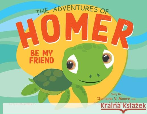 The Adventures of Homer: Be My Friend Charlene V. Moore Eleanor C-Pass Jones Juan Roberts 9781950936991 Kp Publishing Company