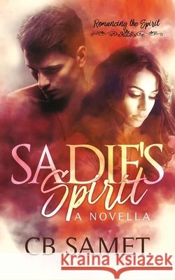 Sadie's Spirit (a novella) Cb Samet 9781950942084 Novels by CB Samet