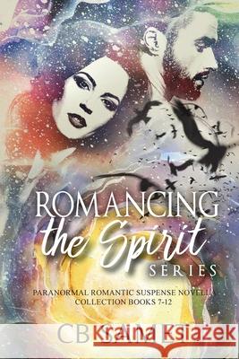 Romancing the Spirit Series: Paranormal Romantic Suspense Novella Collection, Books 7-12 Cb Samet 9781950942169