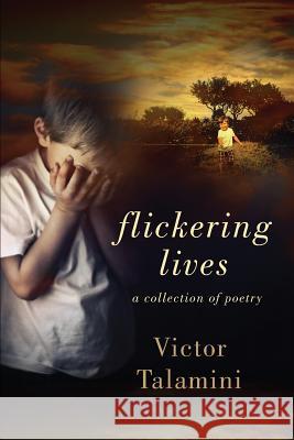 Flickering Lives: A Collection of Poetry Victor Talamini 9781950948000 Freiling Publishing