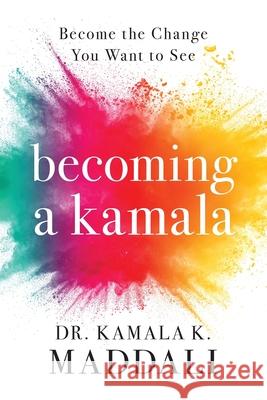 Becoming A Kamala Kamala Maddali 9781950948871