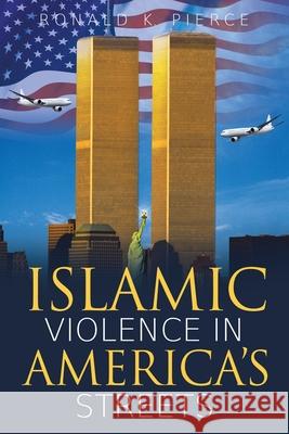 Islamic Violence in America's Streets Ronald K. Pierce 9781950955770 Book Vine Press