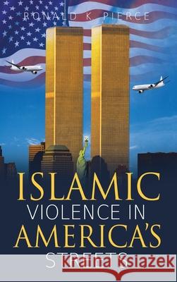 Islamic Violence in America's Streets Ronald K. Pierce 9781950955787 Book Vine Press