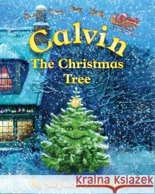 Calvin the Christmas Tree: The greatest Christmas tree of all. Stephen G. Bowling Vitali Dudarenka 9781950957040 Valley of Mexico