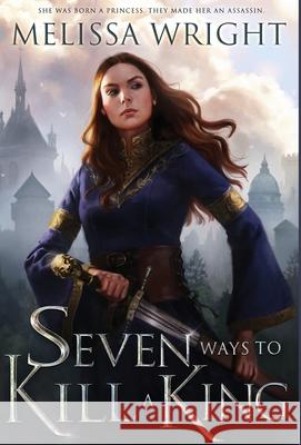 Seven Ways to Kill a King Melissa Wright 9781950958108 Melissa Wright