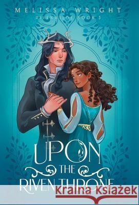 Upon the Riven Throne Melissa Wright 9781950958474 Melissa Wright