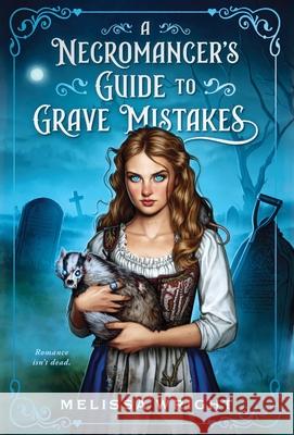 A Necromancer's Guide to Grave Mistakes Melissa Wright 9781950958610