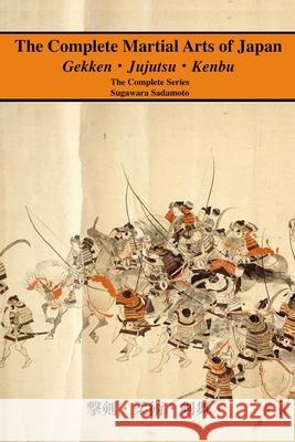 The Complete Martial Arts of Japan: The Complete Series Eric Shahan Sugawara Sadamoto 9781950959341