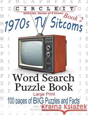 Circle It, 1970s Sitcoms Facts, Book 2, Word Search, Puzzle Book Lowry Global Media LLC                   Joe Aguilar Mark Schumacher 9781950961009 Lowry Global Media LLC