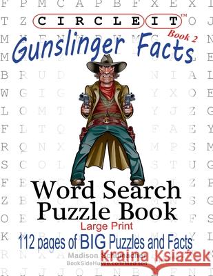 Circle It, Gunslinger Facts, Book 2, Word Search, Puzzle Book Lowry Global Media LLC                   Madison Schumacher Mark Schumacher 9781950961023 Lowry Global Media LLC