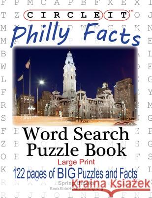 Circle It, Philly Facts, Word Search, Puzzle Book Lowry Global Media LLC                   Spring Brooks Mark Schumacher 9781950961078 Lowry Global Media LLC