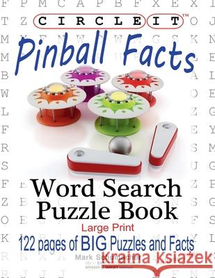 Circle It, Pinball Facts, Word Search, Puzzle Book Lowry Global Media LLC                   Mark Schumacher 9781950961252 Lowry Global Media LLC