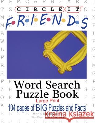 Circle It, Friends Facts, Word Search, Puzzle Book Lowry Global Media LLC, Maria Schumacher, Mark Schumacher 9781950961320