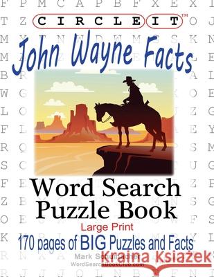 Circle It, John Wayne Facts, Word Search, Puzzle Book Lowry Global Media LLC, Mark Schumacher, Lowry Global Media LLC 9781950961375