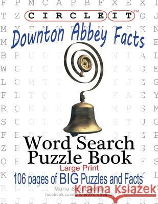 Circle It, Downton Abbey Facts, Word Search, Puzzle Book Lowry Global Media LLC                   Mark Schumacher Maria Schumacher 9781950961481 Lowry Global Media LLC