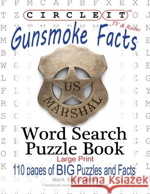 Circle It, Gunsmoke Facts, Word Search, Puzzle Book Lowry Global Media LLC                   Mark Schumacher Maria Schumacher 9781950961542 