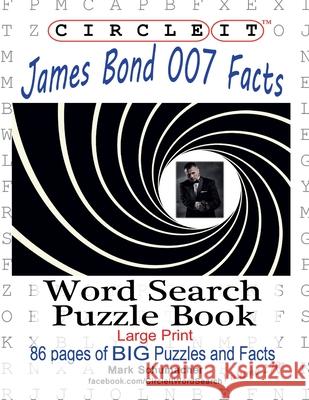 Circle It, James Bond 007 Facts, Word Search, Puzzle Book Lowry Global Media LLC, Mark Schumacher, Maria Schumacher 9781950961573 Lowry Global Media LLC