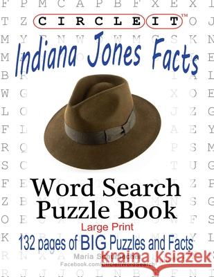 Circle It, Indiana Jones Facts, Word Search, Puzzle Book Lowry Global Media LLC                   Maria Schumacher Mark Schumacher 9781950961634 Lowry Global Media LLC