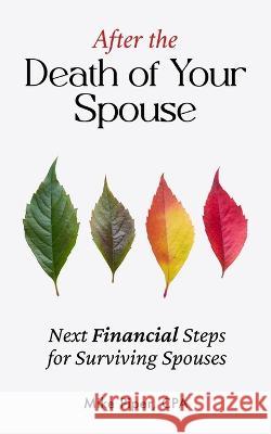After the Death of Your Spouse: Next Financial Steps for Surviving Spouses Mike Piper 9781950967124 Simple Subjects