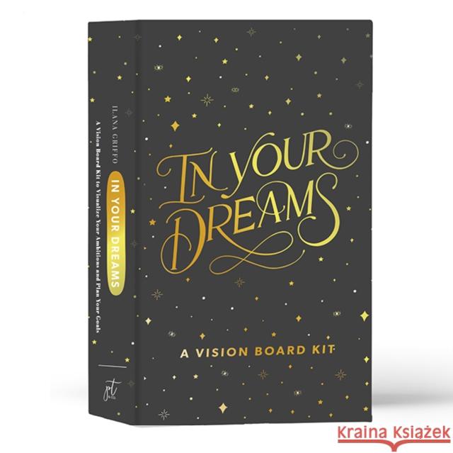 In Your Dreams: A Vision Board Kit to Visualize Your Ambitions and Go After Your Goals Ilana Griffo 9781950968145