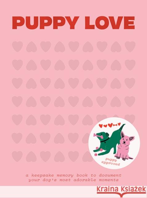 Puppy Love: A Keepsake Memory Book to Document Your Dog's Most Adorable Moments Blue Star Press 9781950968466 Blue Star Press