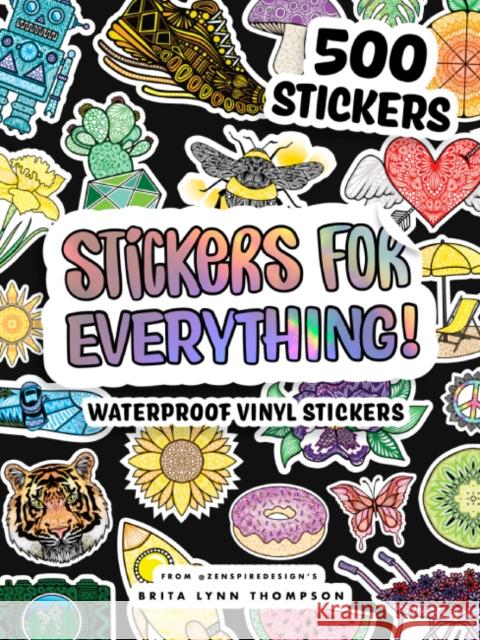 Stickers for Everything: 500+ Waterproof Stickers for Decorating Laptops, Water Bottles, Car Bumpers, or Whatever Your Heart Desires Thompson, Brita Lynn 9781950968589