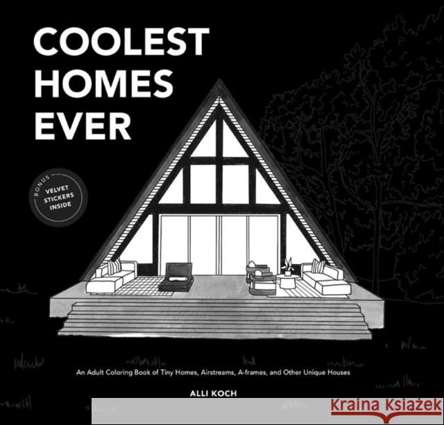 Coolest Homes Ever: An Adult Coloring Book of Tiny Homes, Airstreams, A-Frames, and Other Unique Houses Alli Koch 9781950968596 Paige Tate & Co