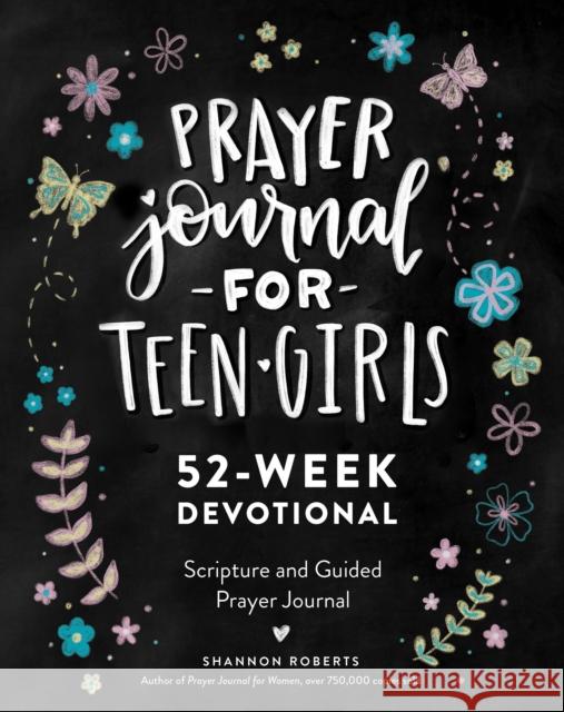 Prayer Journal for Teen Girls: 52-Week Scripture, Devotional, & Guided Prayer Journal Shannon Roberts 9781950968763