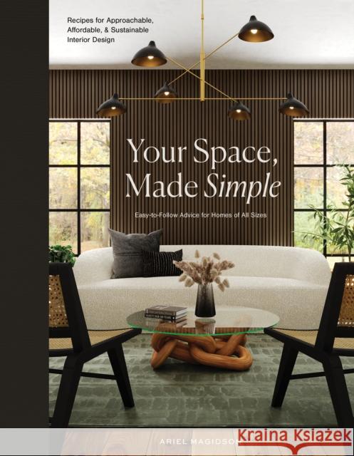 Your Space, Made Simple: Interior Design That's Approachable, Affordable, and Sustainable Magidson, Ariel 9781950968916 Random House USA Inc