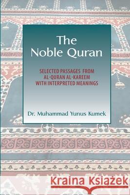 The Noble Quran: Selected Passages from Al-Quran Al-Kareem with Interpreted Meanings Yunus Kumek 9781950979141 Medina Publishing House